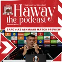 🎙️ SUNDERLAND ARE BACK IN EUROPE! | AZ Alkmaar Preview