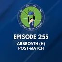 Episode 255: Arbroath (H) Post-Match