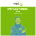 Football Coaching: Keeping Football Fun with Jonny Martin