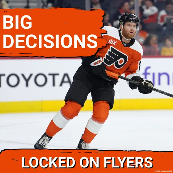 The Philadelphia Flyers Have Some TOUGH DECISIONS Ahead.