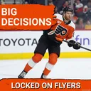 The Philadelphia Flyers Have Some TOUGH DECISIONS Ahead.