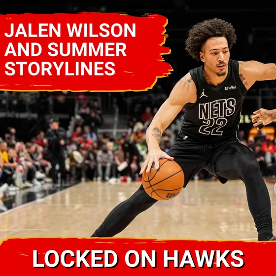 Jalen Wilson, Jonathan Kuminga, and Hawks summer storylines