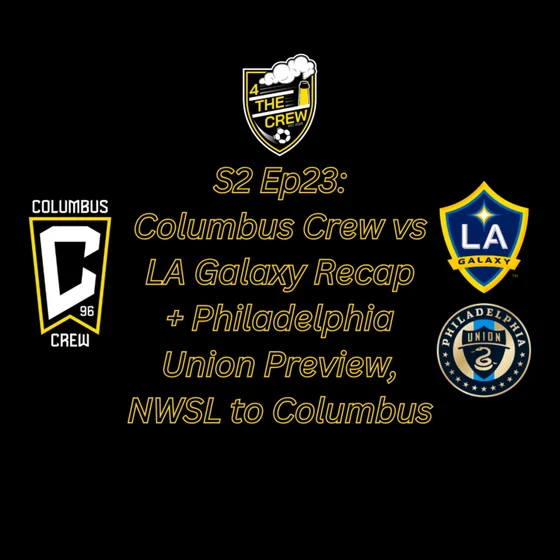 S2 Ep23: Columbus Crew vs LA Galaxy Recap + Philadelphia Union Preview + NWSL to Columbus