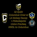 S2 Ep23: Columbus Crew vs LA Galaxy Recap + Philadelphia Union Preview + NWSL to Columbus