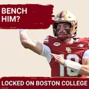 Want Boston College’s Offense to Improve? Benching Mason McKenzie Isn’t the Answer....Yet