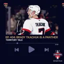 Territory Talk: Brady Tkachuk is a Panther (Ep. 404)