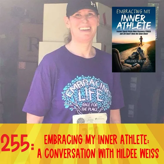 255: Embracing My Inner Athlete: A Conversation with Hildee Weiss