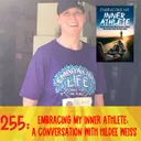 255: Embracing My Inner Athlete: A Conversation with Hildee Weiss