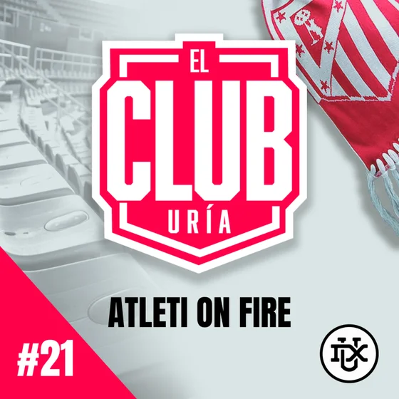 ATLETI ON FIRE | Club Uría #21