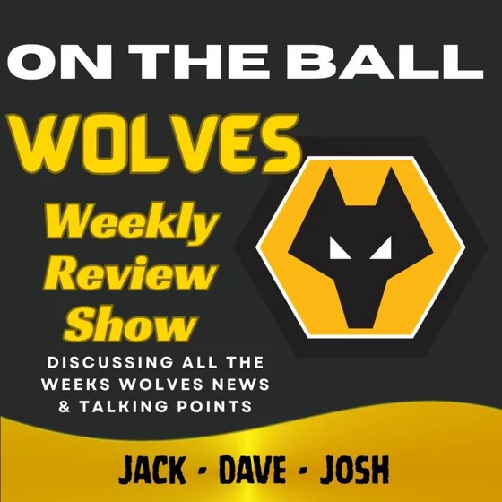WHAT'S HAPPENING?? 🚨 Jack, Josh & Dave break down this weeks Wolves News "ON THE BALL" EP 646