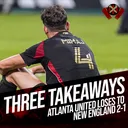 Three Takeaways: Atlanta United 1-2 New England Revolution
