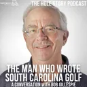 The Man Who Wrote South Carolina Golf - A Conversation with Bob Gillespie