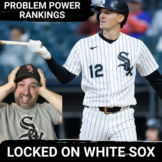 Power Ranking the White Sox PROBLEMS--why the bullpen's issues OUTWEIGHS the offensive struggles