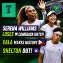 Wimbledon: Serena Williams loses comeback match to Maya Joint! Eala makes history for the Philippines! Shelton, Vekic & Svitolina out! Swiatek survives!