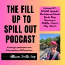Ep: 107: BONUS Episode! The Internet Wants Me to Stop Running in Midlife…Here’s Why I Won’t