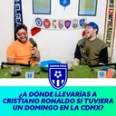 Somos Fifas Podcast E11 T4: ¿CÓMO SERÍA UN DOMINGO EN LA CDMX PARA CRISTIANO RONALDO?
