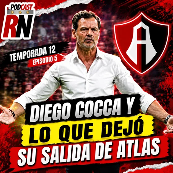 🚨 ¿POR QUÉ salió Diego Cocca? La VERDAD detrás de su ADIÓS de ATLAS | PODCAST ROJINEGRO