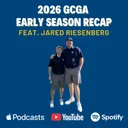 2026 GCGA Early Season Recap (Feat. Jared Riesenberg)