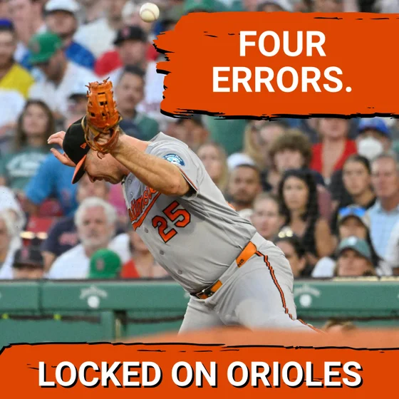 ORIOLES POSTCAST: Baltimore Orioles Melt Down in Boston: 4 Errors, 15 Ks End 7-Game Streak