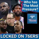 PRESSURE: Who has the MOST PRESSURE on them to make this work? - Philadelphia 76ers Podcast