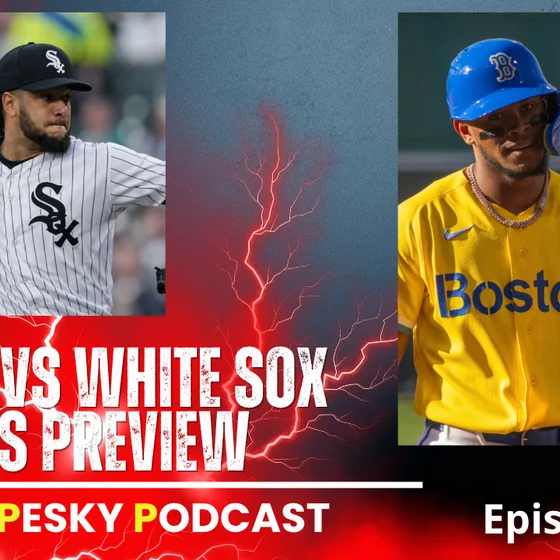 The Pesky Podcast White Sox vs Red Sox Series Match up