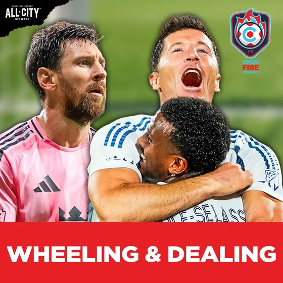 Chicago Fire Make BIG Moves Ahead of Messi vs. Lewandowski Showdown | CHGO Fire Podcast
