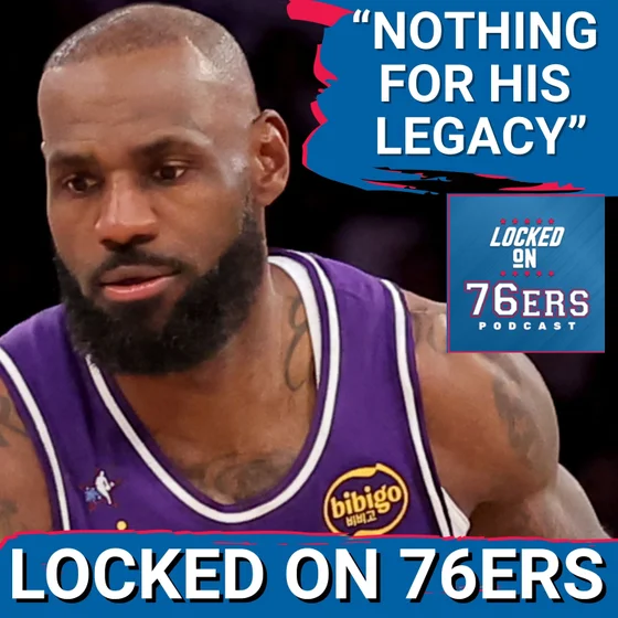 RICH PAUL "this means NOTHING FOR LEBRON JAMES' LEGACY" - Philadelphia 76ers Podcast