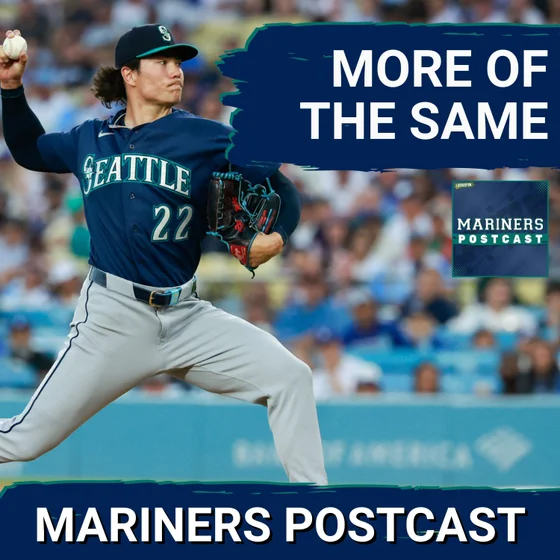 MARINERS POSTCAST: Seattle Mariners KEEP STRUGGLING vs Los Angeles Dodgers