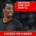 Onyeka Okongwu 2026 player capsule with Glen Willis (Part 2)