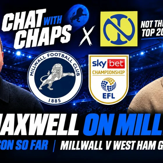 Chat With Chaps x Not The Top 20 Podcast | Ali Maxwell on Millwall | Season so far and West Ham Game