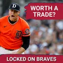 Is Trading for Tarik Skubal Worth It for Atlanta Braves?