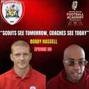 Barnsley Academy Manager - Bobby Hassell ("Scouts See Tomorrow, Coaches See Today") - Episode 36