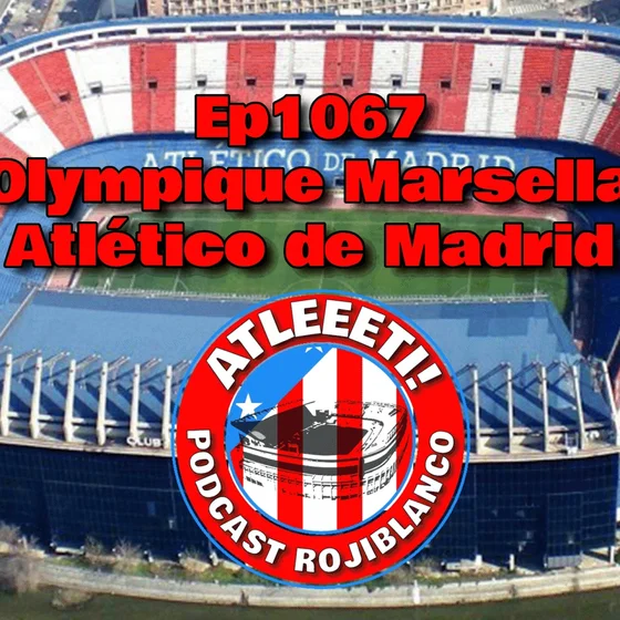 Ep1067: Olympique de Marsella 1-2 Atlético de Madrid