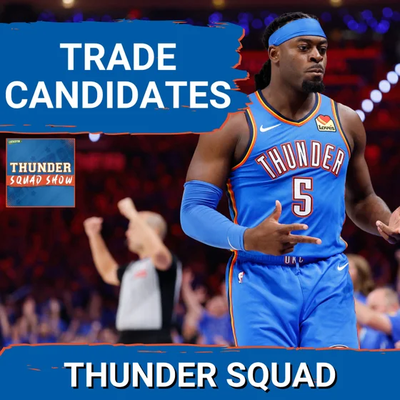 THUNDER SQUAD SHOW: OKC Thunder TRADE Candidates + What Jalen Williams MUST-DO This Offseason
