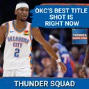 THUNDER SQUAD SHOW: Why This Is OKC’s BEST SHOT At A Title + Clippers Fallout Effect On OKC
