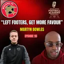 Walsall Academy Manager - Martyn Bowles ("Left Footers, Get More Favour"") - Episode 25 snippet")