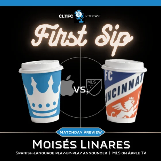 First Sip: Preview of Charlotte FC v. FC Cincinnati with Moisés Linares