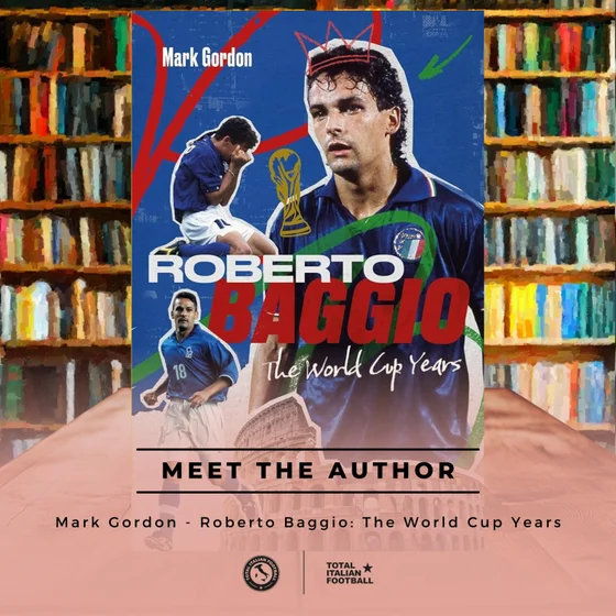 Ep.363: Meet The Author: Mark Gordon - Roberto Baggio: The World Cup Years