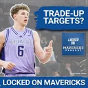 REPORT: Mavs Trade-Up Targets & Best Picks for #30 in the 2026 NBA Draft & More
