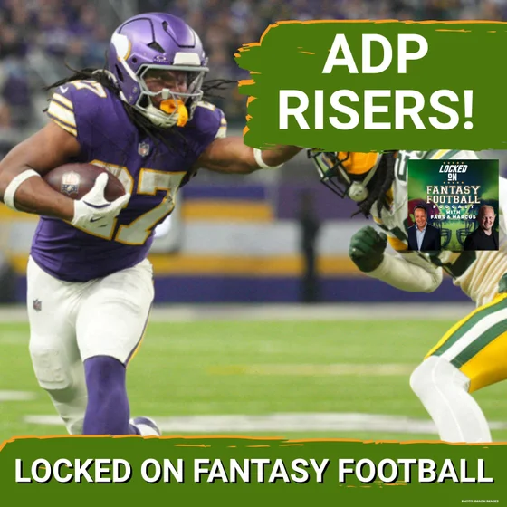 RISERS: 6 Fantasy Stars Whose ADP Is On The RISE In August | BUY Vikings RB Jordan Mason???