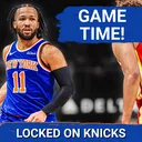 Knicks-Hawks Starts TONIGHT. Here’s Our Final Thoughts.