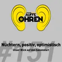 Auffe Ohren #151: Nüchtern, positiv, optimistisch
