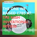 The One We Raised £785 At: The NISH Invitational Review