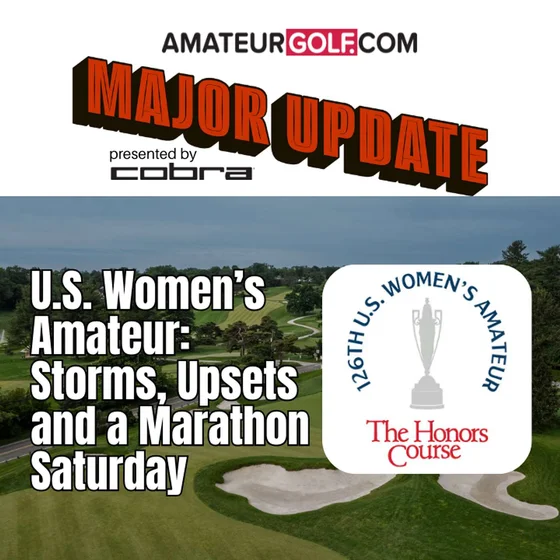 U.S. Women’s Amateur: Storms, Upsets and a Marathon Saturday