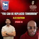 Ipswich Town Head Of Academy Recruitment - Alex Kaufman ("You Can Be Replaced Tomorrow") - Episode 32 Snippet""