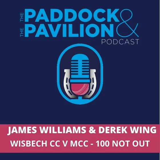 Ep 439 - James Williams & Derek Wing - Wisbech CC v MCC 100 Not Out