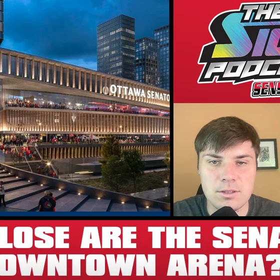 Sens Spotlight #129 - How Close Are The Senators To A Downtown Arena?