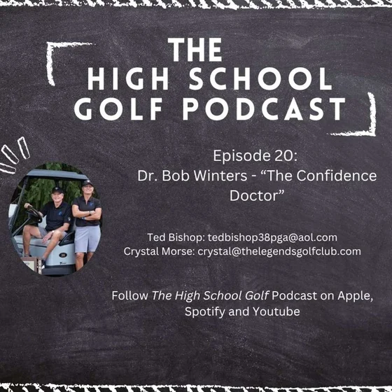 Episode 20: Building Lasting Confidence in High School Golfers with "The Confidence Doctor" Dr. Bob Winters