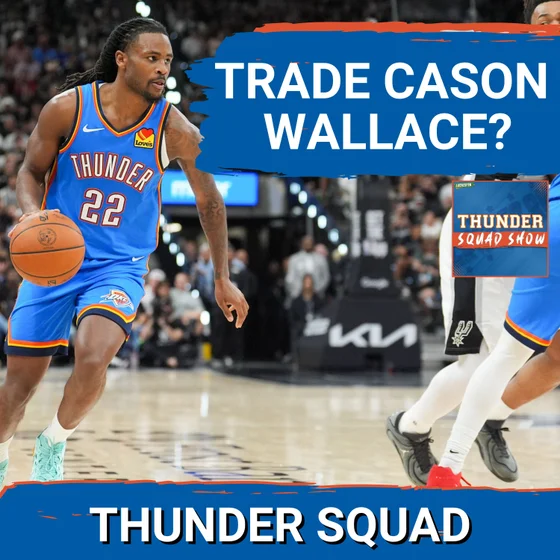 THUNDER SQUAD SHOW: Trade Cason Wallace? Latest Rumors On Lu Dort & Kenrich Williams' Futures