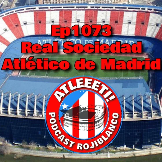 Ep1073: Real Sociedad 0-3 Atlético de Madrid